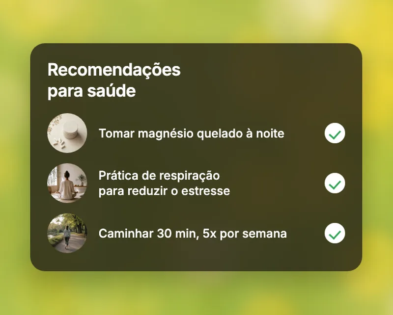 Painel de recomendações de saúde: tomar magnésio quelado à noite, prática de respiração e caminhar 30 minutos cinco vezes por semana.